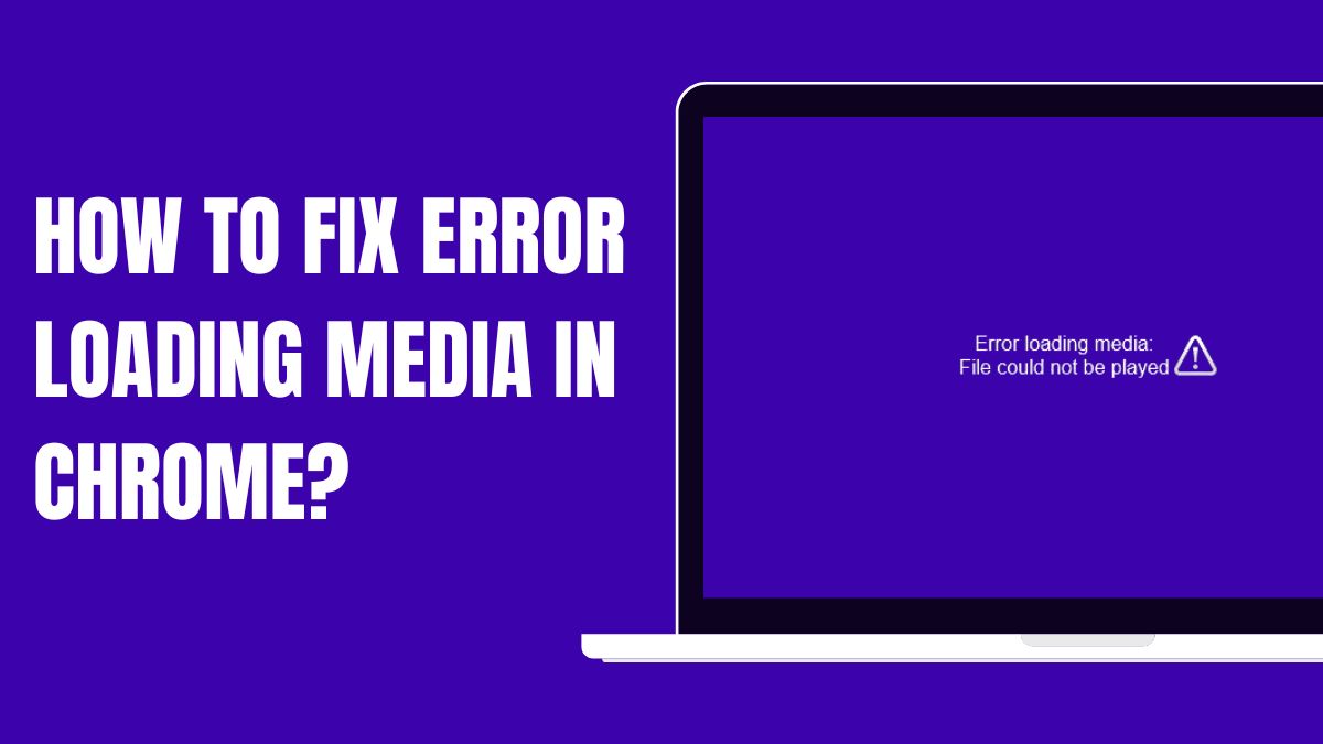 HOW TO FIX ERROr LOADING MEDIA IN CHROME