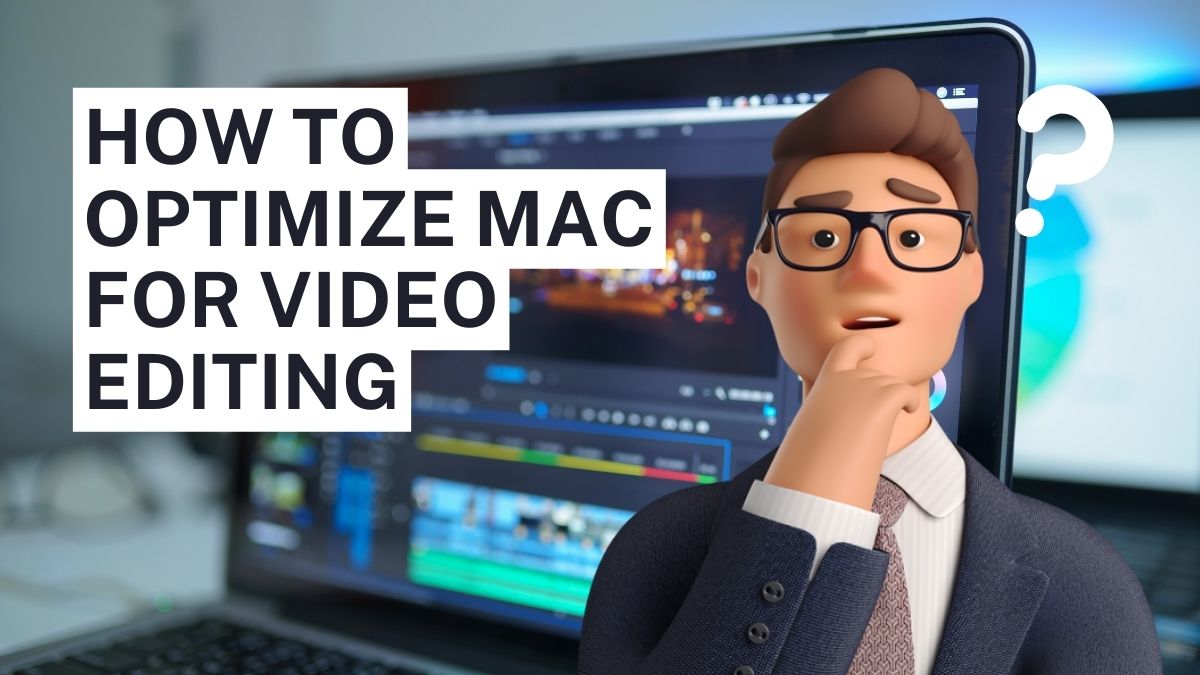 HOW-TO-OPTIMIZE-MAC-FOR-VIDEO-EDITING